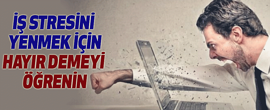 İş Stresini Yenmek İçin Hayır Demeyi Öğrenin