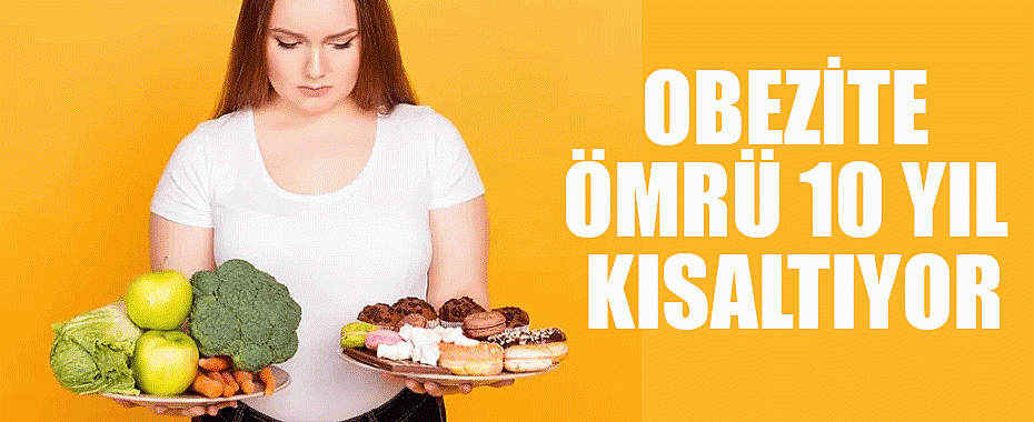 Obezite ömrü 10 yıl kısaltıyor